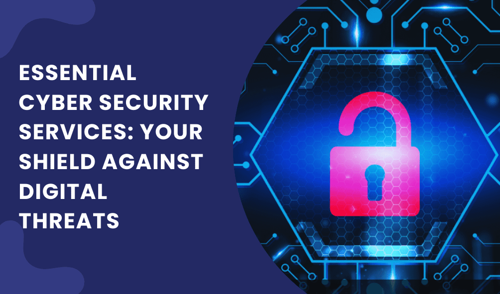 Guardians for Your Digital Assets: The Importance of Cyber Security for Personal and Corporate Safety 5 Essential Cyber Security Services Your Shield Against Digital Threats