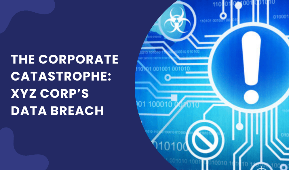 The Corporate Catastrophe XYZ Corps Data Breach