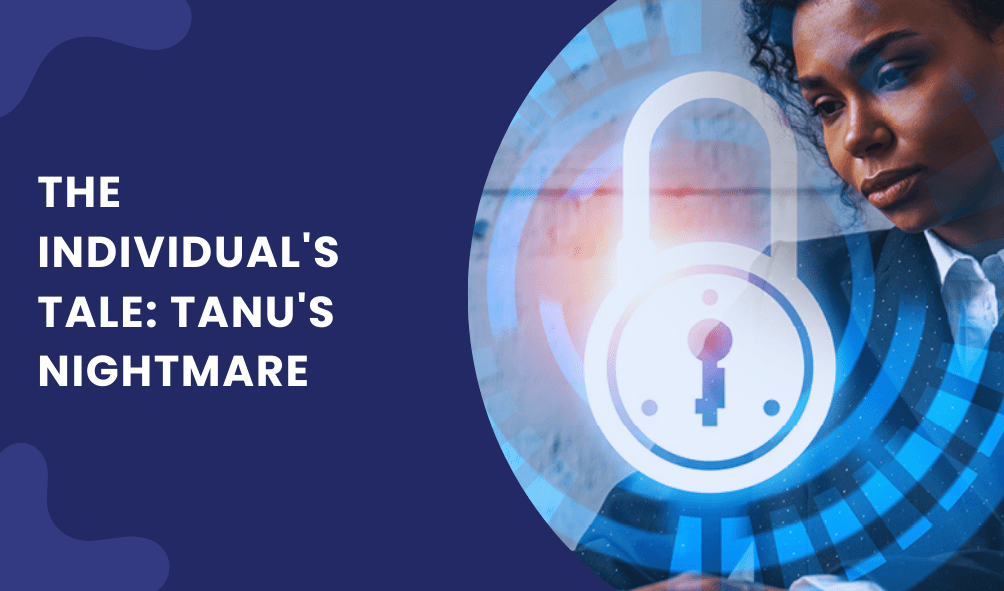 Guardians for Your Digital Assets: The Importance of Cyber Security for Personal and Corporate Safety 2 The Individual's Tale Tanu's Nightmare
