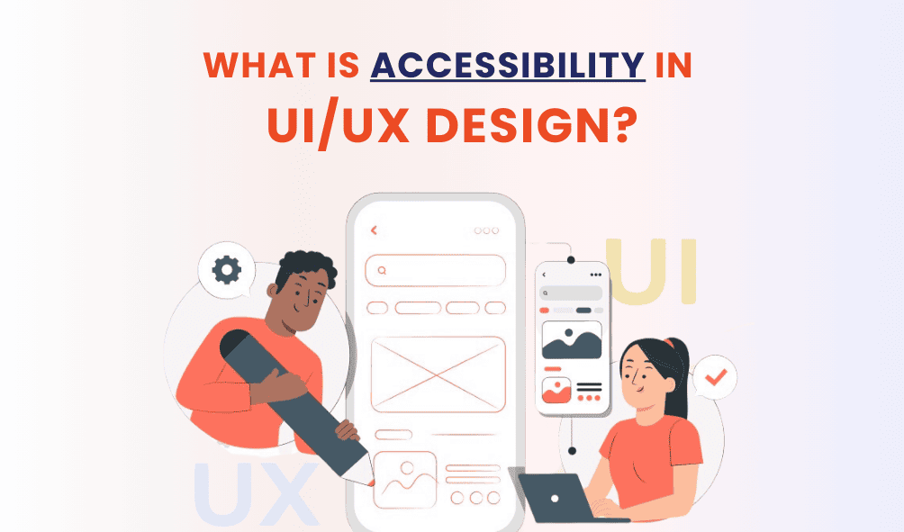 What is Accessibility in UI/UX Design? 