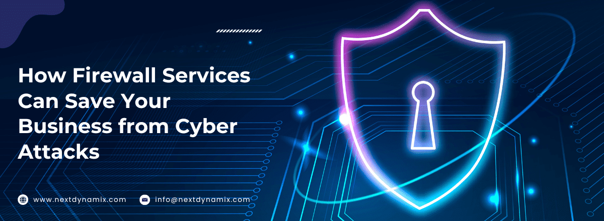 How Firewall Services Can Save Your Business from Cyber Attacks