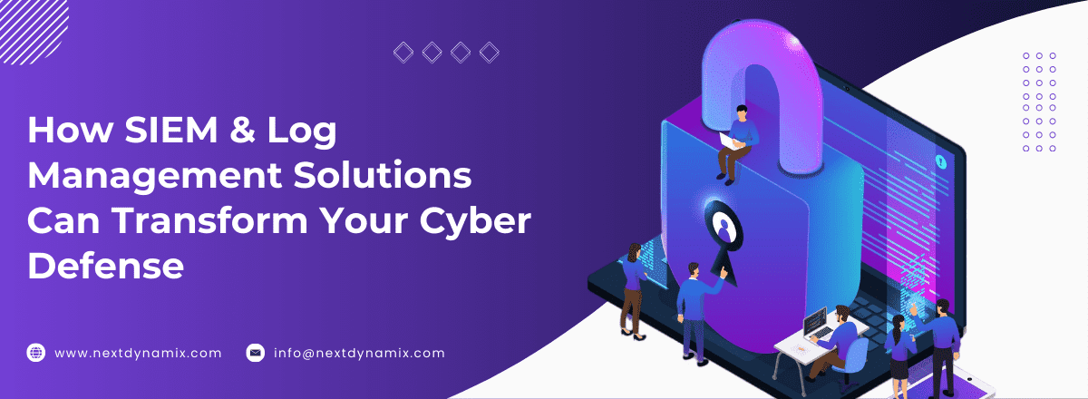 How SIEM & Log Management Solutions Can Transform Your Cyber Defense